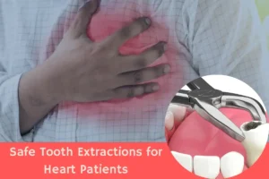 Safe Tooth Extractions for Cardiac Patients